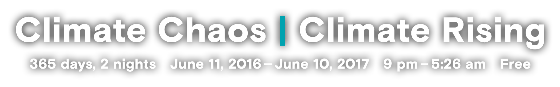 Climate Chaos | Climate Rising - 365 days, 2 nights, June 11, 2016 - June 10, 2017